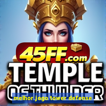 melhor jogo tower defense